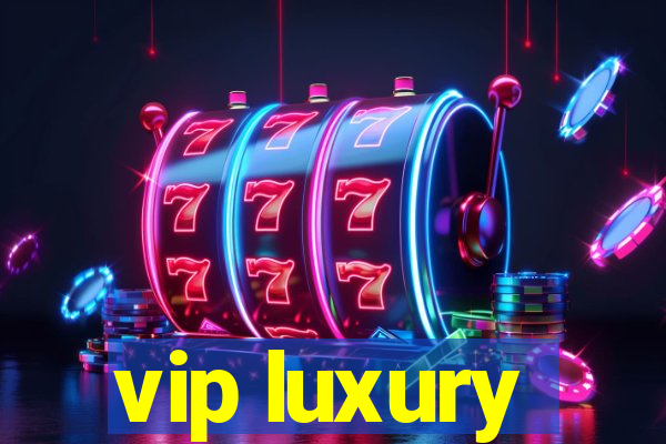 vip luxury